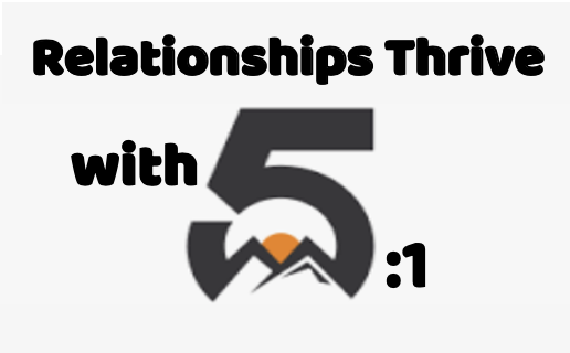 Relationships Thrive with 5:1